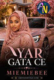 YAR GATA CE COMPLETE HAUSA NOVELS BY MIEMIEBEE.txt