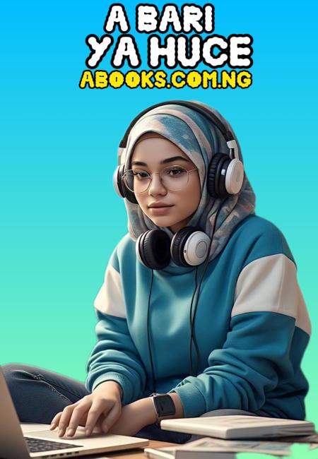 ABARI YA HUCE Complete 1,2,3,4 Book by Sumayya Abdulkadir Takori .txt